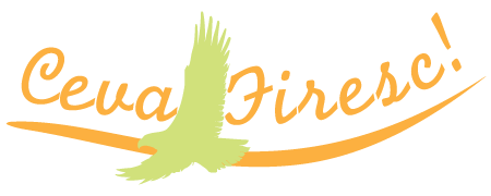 Ceva Firesc!